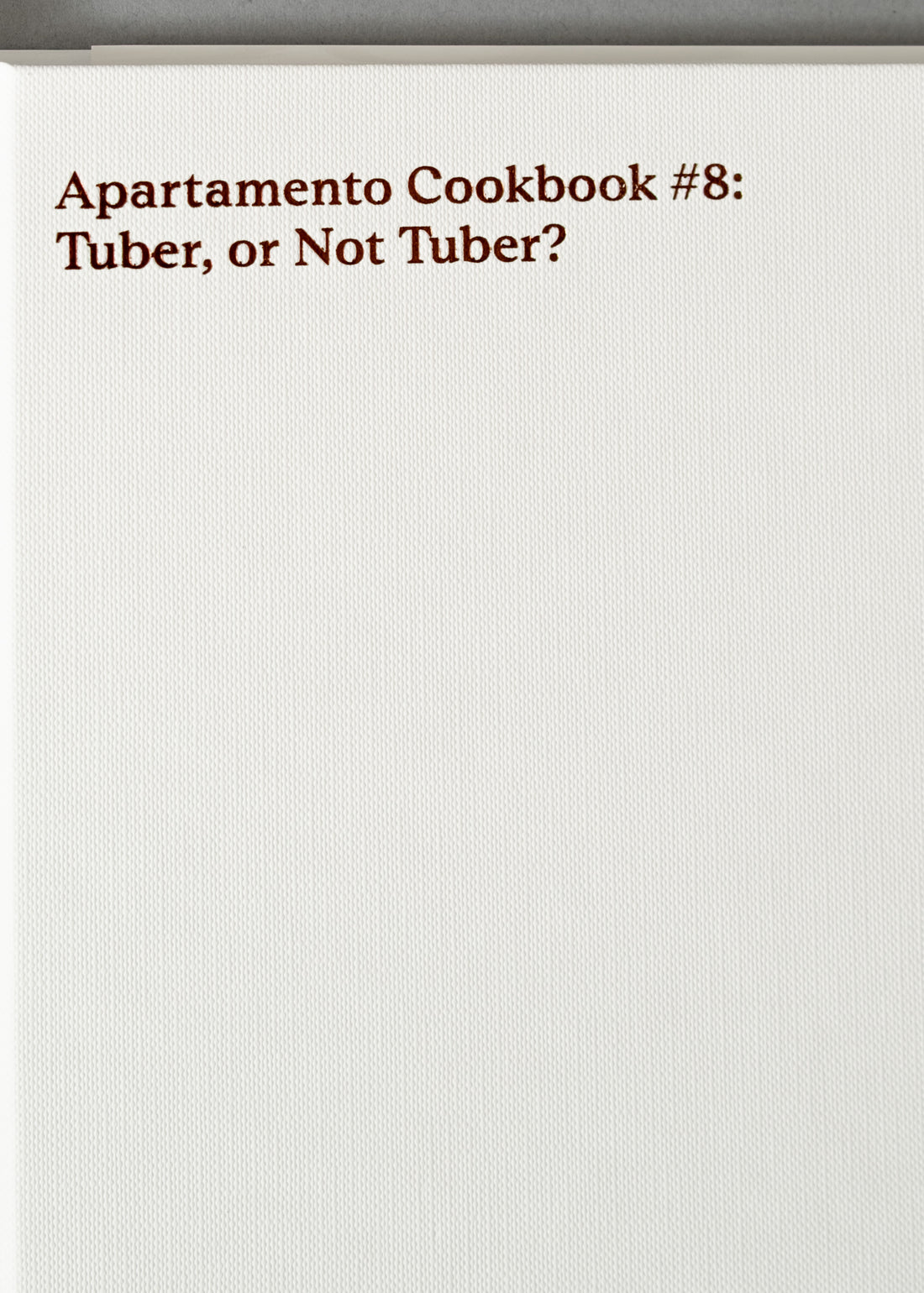 APARTAMENTO COOKBOOK #8 — TUBER, OR NOT TUBER ?