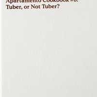 APARTAMENTO COOKBOOK #8 — TUBER, OR NOT TUBER ?