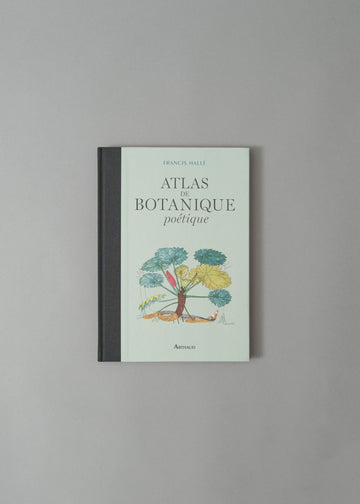 ATLAS DE BOTANIQUE POÉTIQUE - FRANCIS HALLÉ - 2016