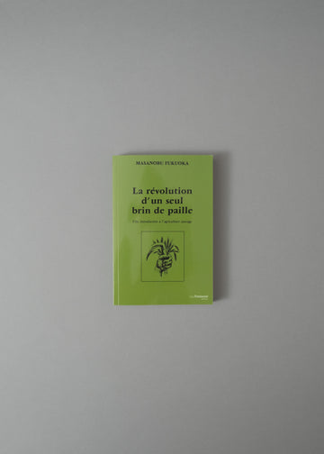 LA REVOLUTION D'UN SEUL BRIN DE PAILLE - "UNE INTRODUCTION À L'AGRICULTURE SAUVAGE" - MASANOBU FUKUOKA - 1975