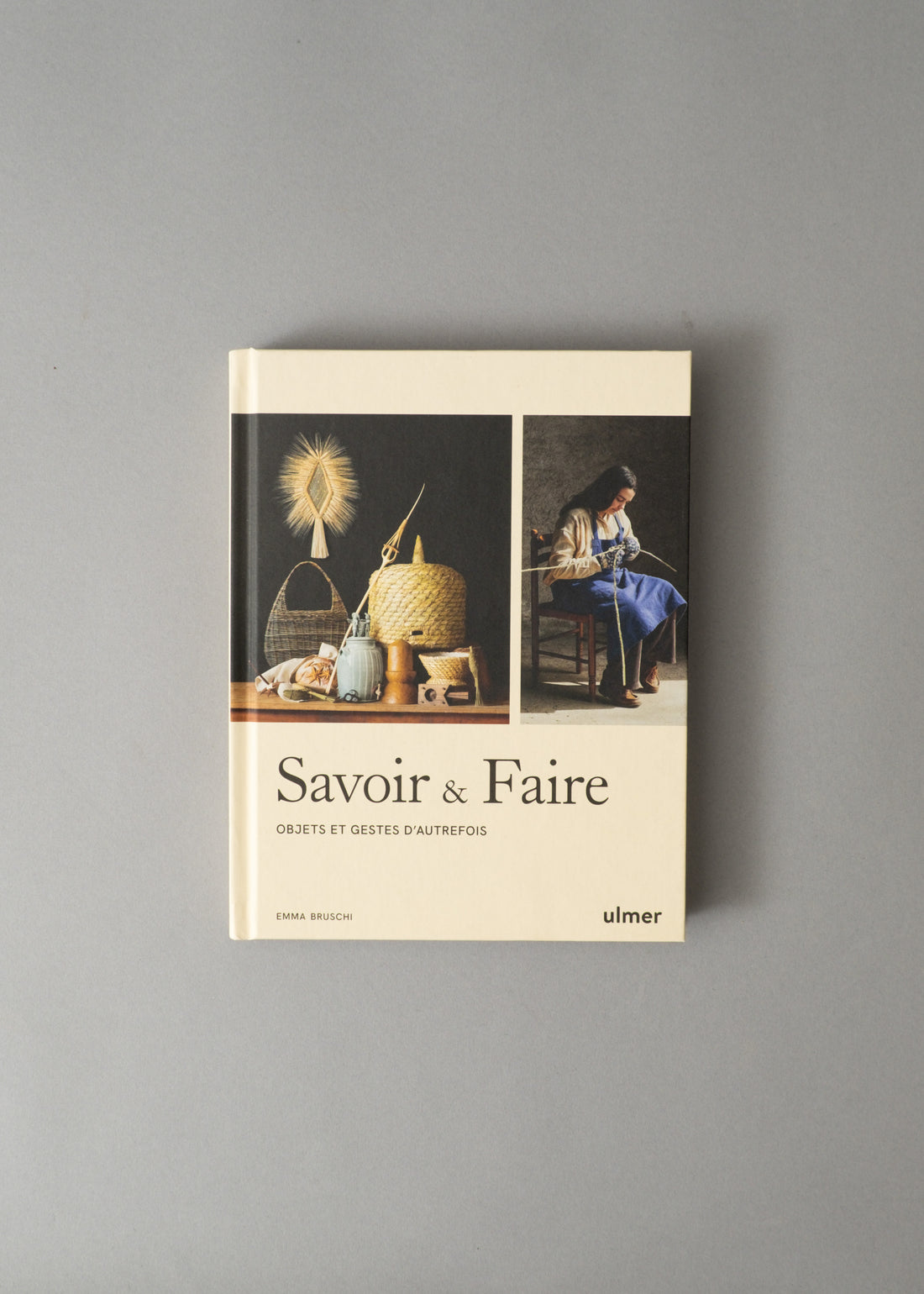 SAVOIR & FAIRE - OBJETS ET GESTES D'AUTREFOIS - EMMA BRUSCHI